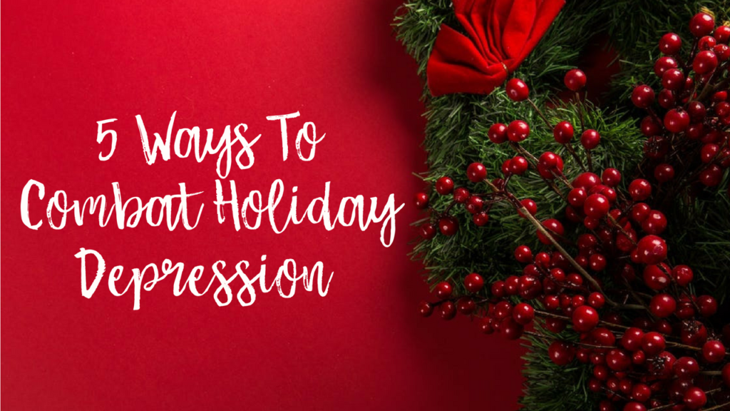 Five Ways To Combat Holiday Depression